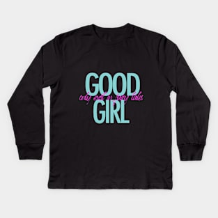 Good girl only exist in fairy tales Kids Long Sleeve T-Shirt